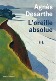 'L'oreille absolue', Agn�s Desarthe, �ditions de l'Olivier, 2025