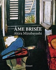 '�me bris�e', Akira Mizubayashi, Gallimard 2019, (Grand prix de la francophonie de l'Acad�mie fran�aise, Prix des libraires 2020). �dition illustr�e, Gallimard, 2025